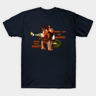 Break out the butter, Gonna make Toast! T-Shirt